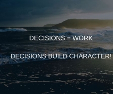 Decisions Equals Work & Builds Character!