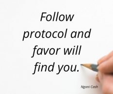 Follow protocol and favor will find you.