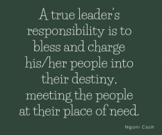 A true leader's responsibility is to bless and charge his/her people into their destiny,